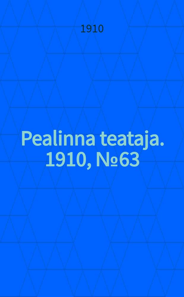 Pealinna teataja. 1910, № 63 (25 авг.)