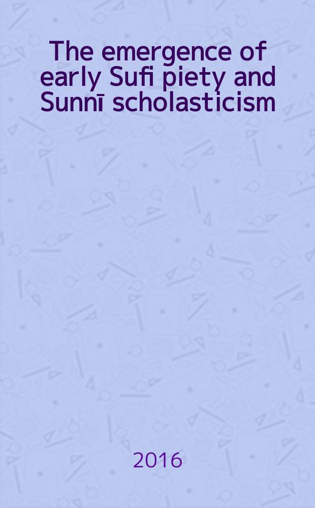 The emergence of early Sufi piety and Sunnī scholasticism
