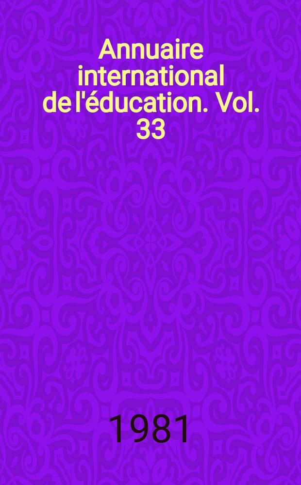 Annuaire international de l'éducation. Vol. 33