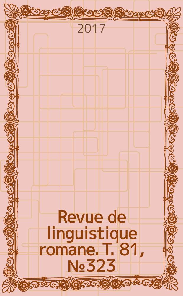 Revue de linguistique romane. T. 81, № 323/324