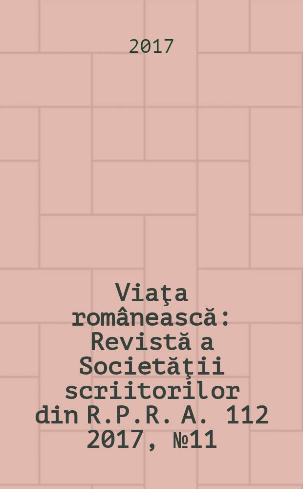 Viaţa românească : Revistă a Societăţii scriitorilor din R.P.R. A. 112 2017, № 11/12