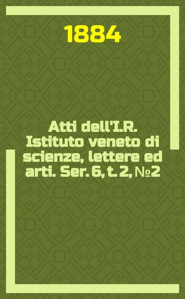 Atti dell'I.R. Istituto veneto di scienze, lettere ed arti. Ser. 6, t. 2, № 2 : 1883/1884