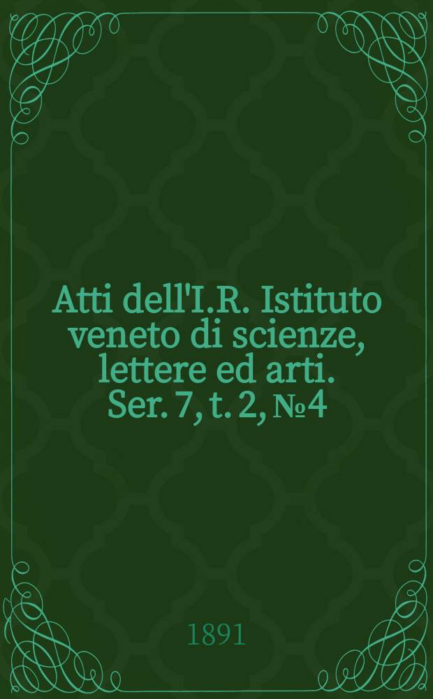 Atti dell'I.R. Istituto veneto di scienze, lettere ed arti. Ser. 7, t. 2, № 4 : 1890/1891