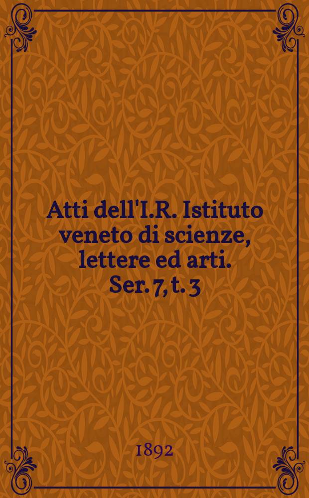 Atti dell'I.R. Istituto veneto di scienze, lettere ed arti. Ser. 7, t. 3 (50), № 3 : 1891/1892