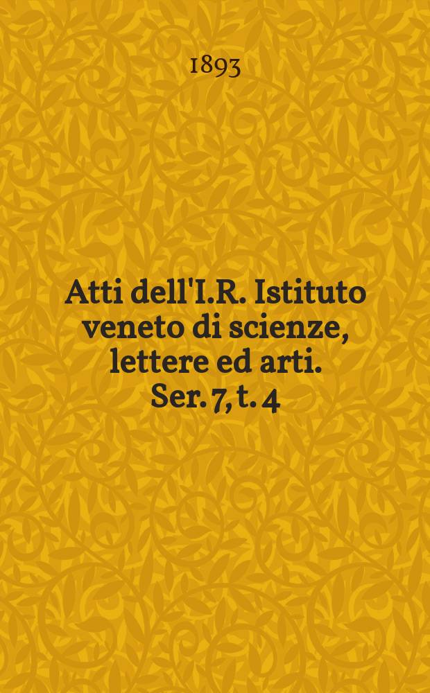 Atti dell'I.R. Istituto veneto di scienze, lettere ed arti. Ser. 7, t. 4 (51), № 1 : 1892/1893