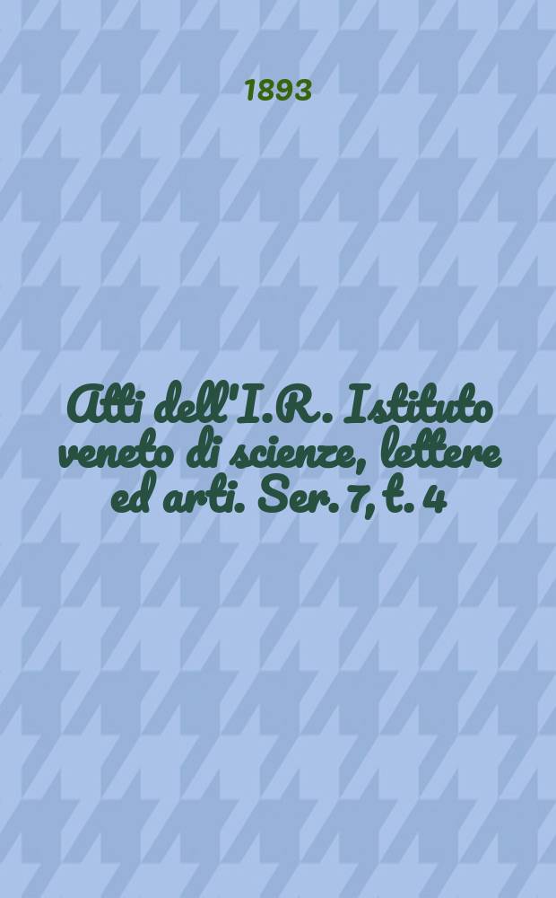 Atti dell'I.R. Istituto veneto di scienze, lettere ed arti. Ser. 7, t. 4 (51), № 2 : 1892/1893