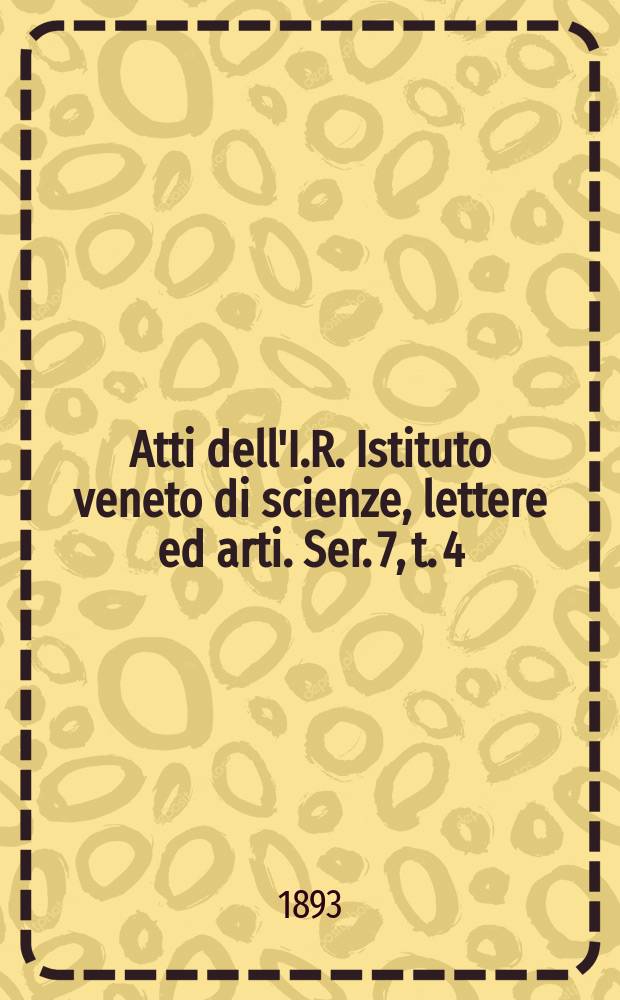 Atti dell'I.R. Istituto veneto di scienze, lettere ed arti. Ser. 7, t. 4 (51), № 6 : 1892/1893