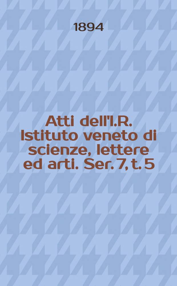 Atti dell'I.R. Istituto veneto di scienze, lettere ed arti. Ser. 7, t. 5 (52), № 8 : 1893/1894