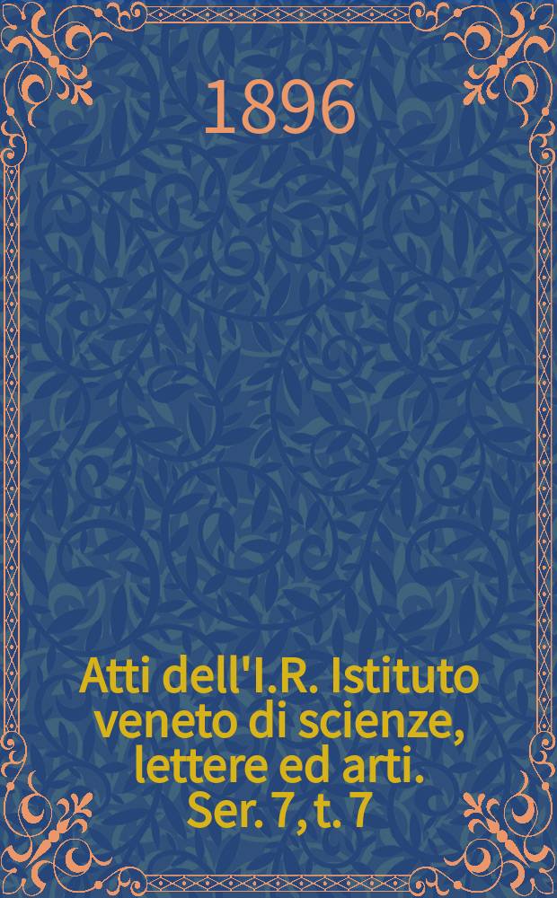 Atti dell'I.R. Istituto veneto di scienze, lettere ed arti. Ser. 7, t. 7 (54), № 1/2 : 1895/1896