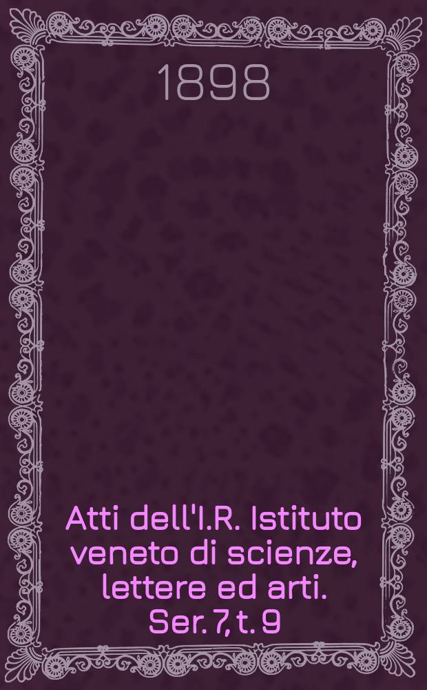 Atti dell'I.R. Istituto veneto di scienze, lettere ed arti. Ser. 7, t. 9 (56), № 2 : 1897/1898