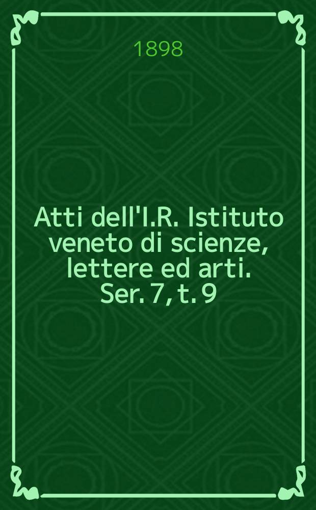 Atti dell'I.R. Istituto veneto di scienze, lettere ed arti. Ser. 7, t. 9 (56), № 4 : 1897/1898