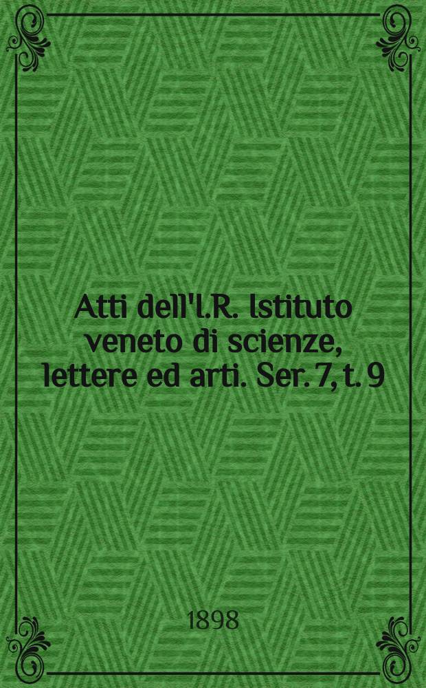Atti dell'I.R. Istituto veneto di scienze, lettere ed arti. Ser. 7, t. 9 (56), № 5 : 1897/1898