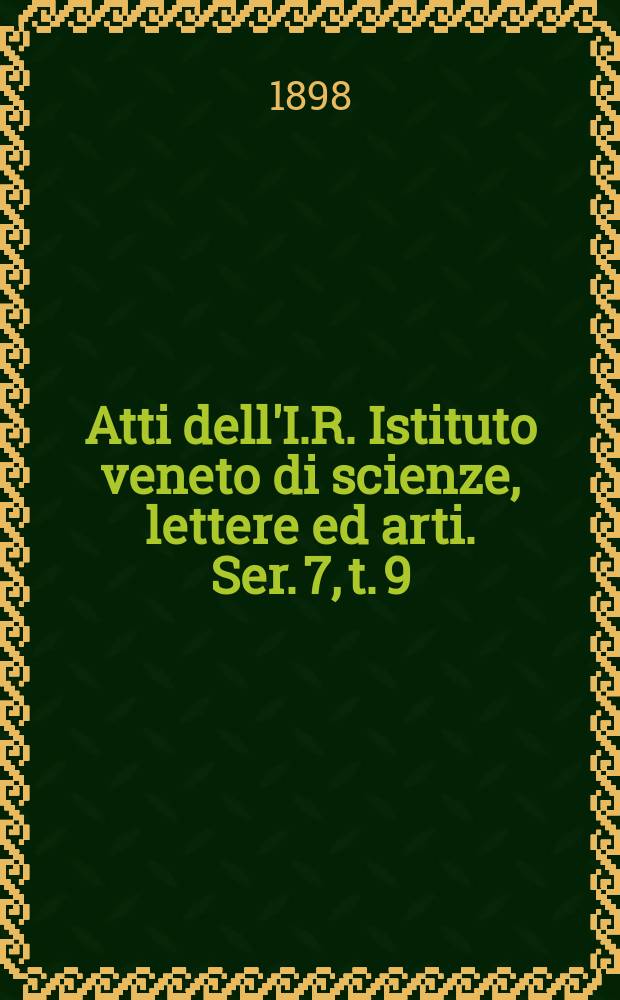 Atti dell'I.R. Istituto veneto di scienze, lettere ed arti. Ser. 7, t. 9 (56), № 6 : 1897/1898