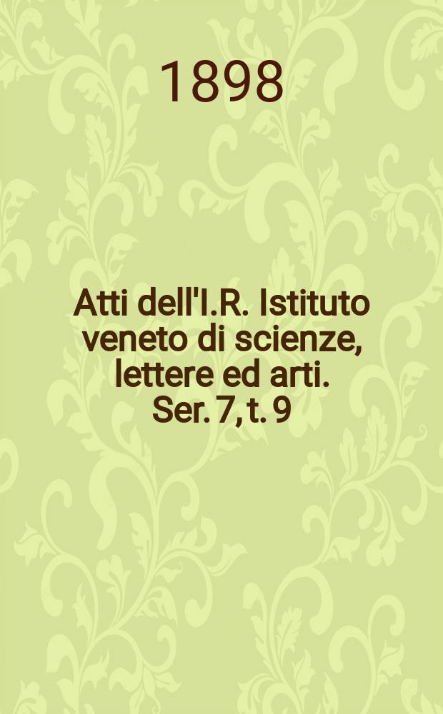 Atti dell'I.R. Istituto veneto di scienze, lettere ed arti. Ser. 7, t. 9 (56), № 10 : 1897/1898