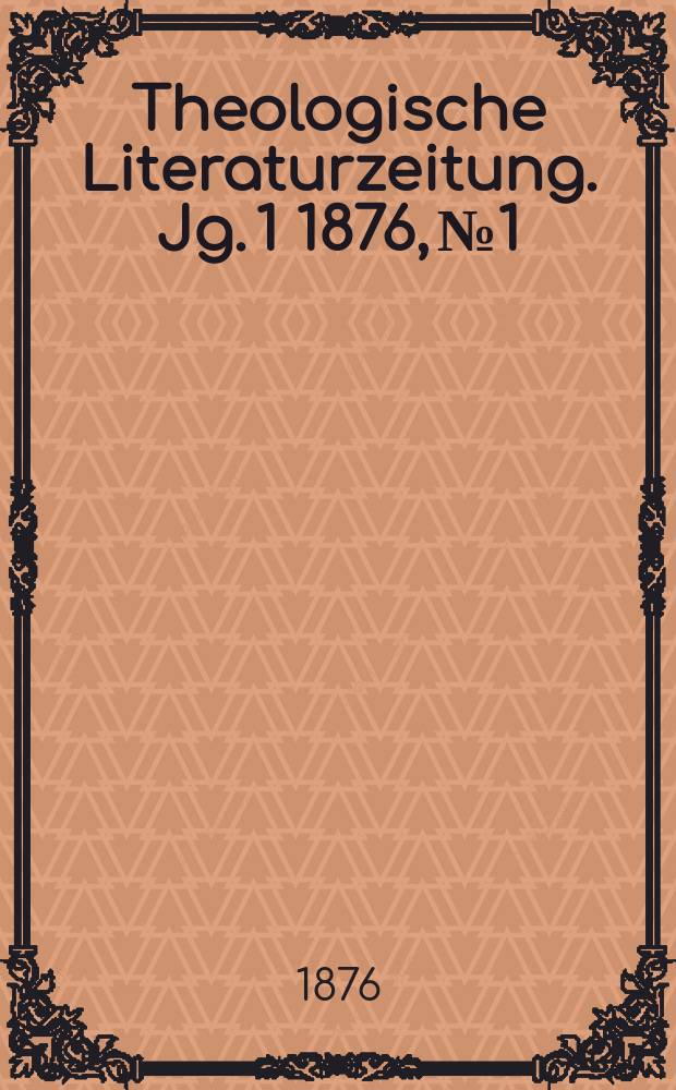 Theologische Literaturzeitung. Jg. 1 1876, № 1