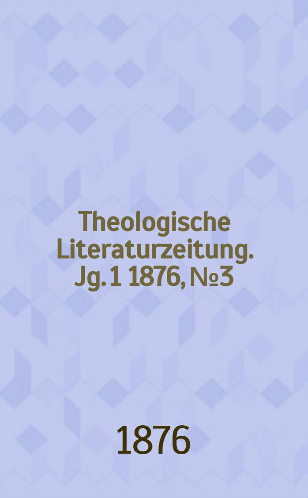 Theologische Literaturzeitung. Jg. 1 1876, № 3