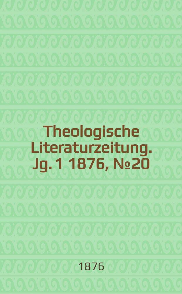 Theologische Literaturzeitung. Jg. 1 1876, № 20