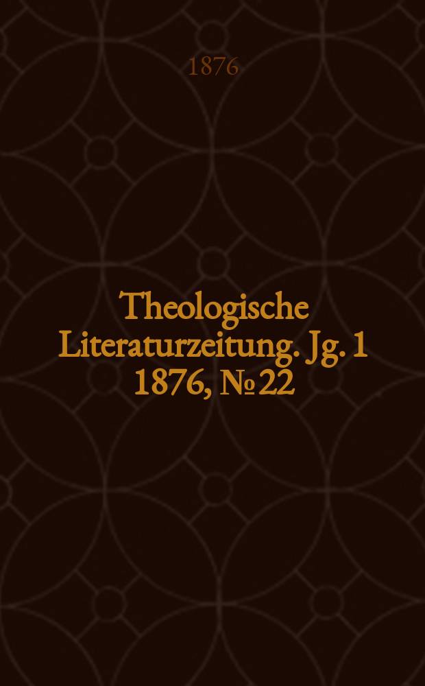 Theologische Literaturzeitung. Jg. 1 1876, № 22