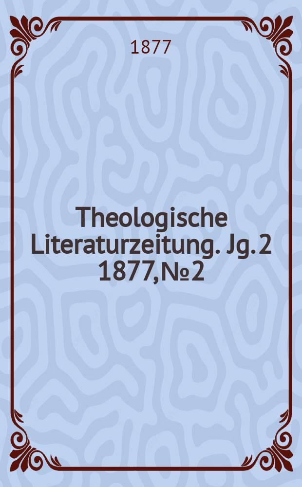 Theologische Literaturzeitung. Jg. 2 1877, № 2