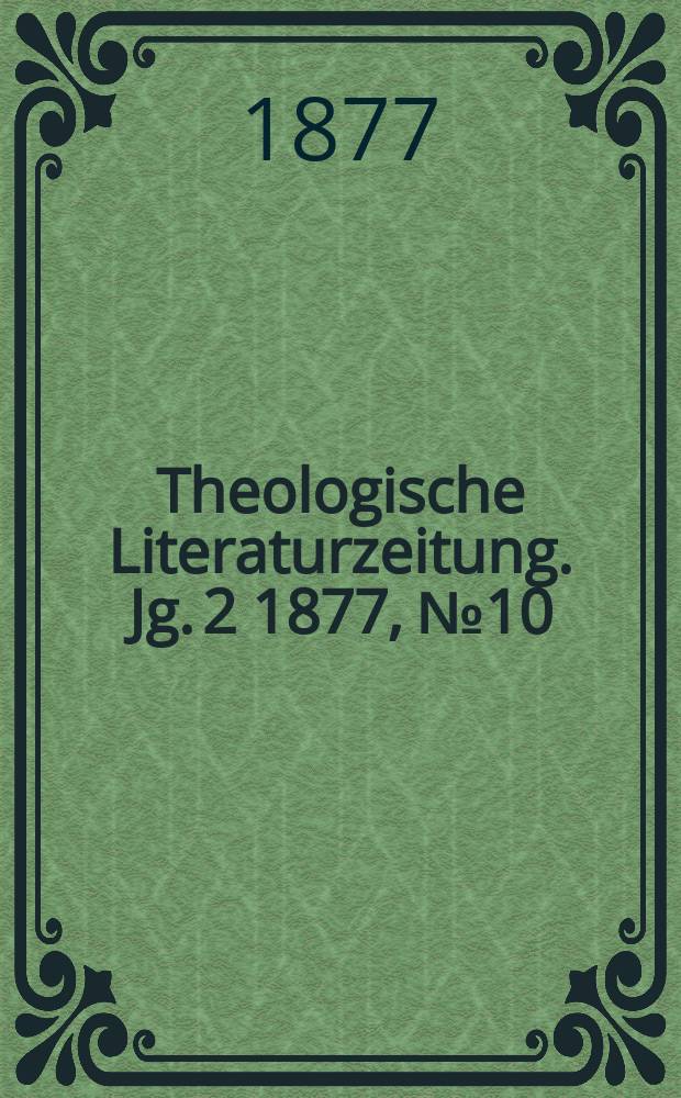 Theologische Literaturzeitung. Jg. 2 1877, № 10