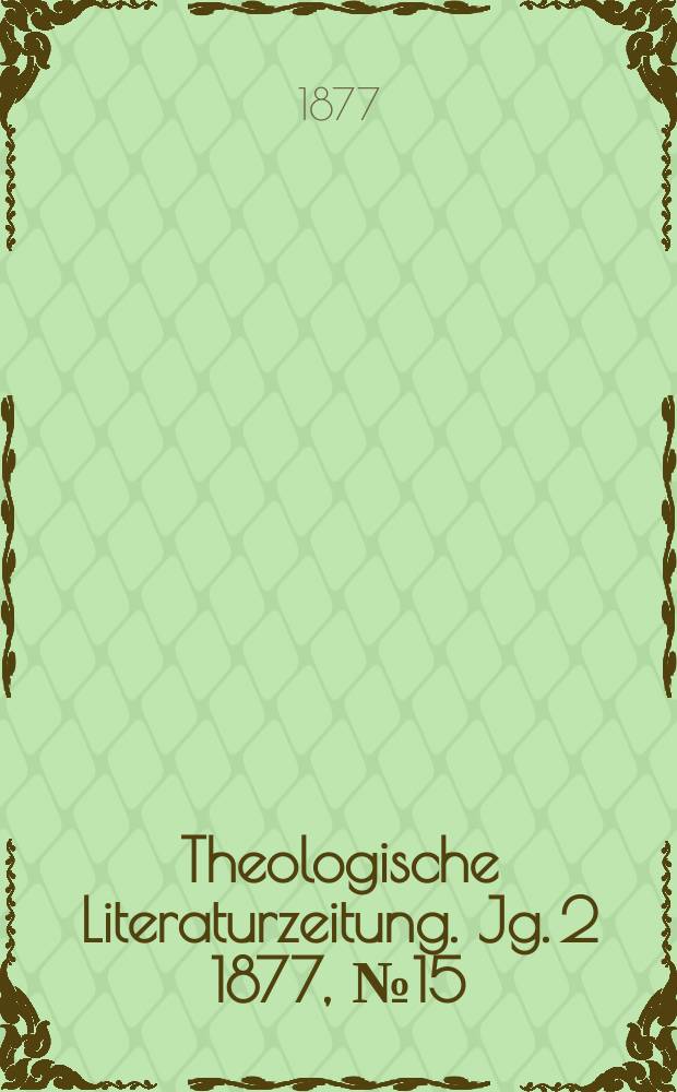 Theologische Literaturzeitung. Jg. 2 1877, № 15