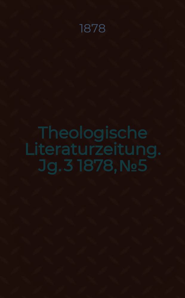 Theologische Literaturzeitung. Jg. 3 1878, № 5