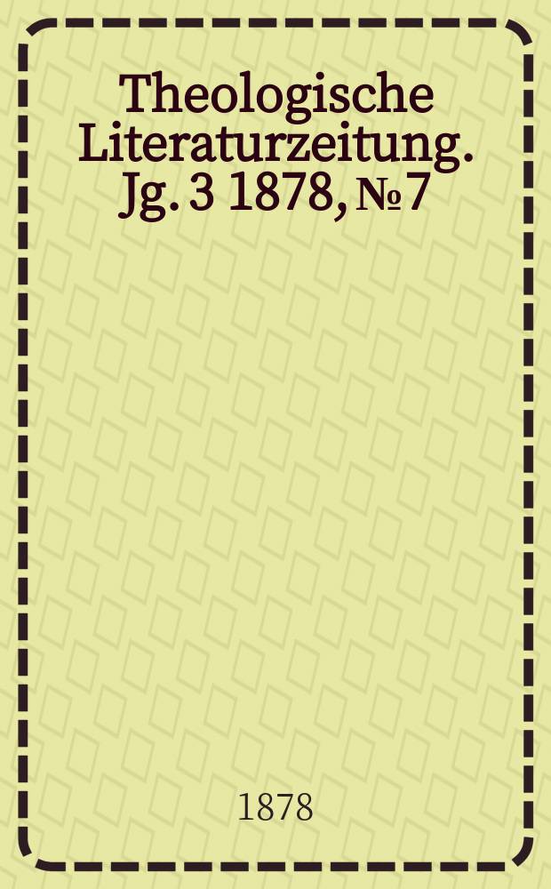 Theologische Literaturzeitung. Jg. 3 1878, № 7