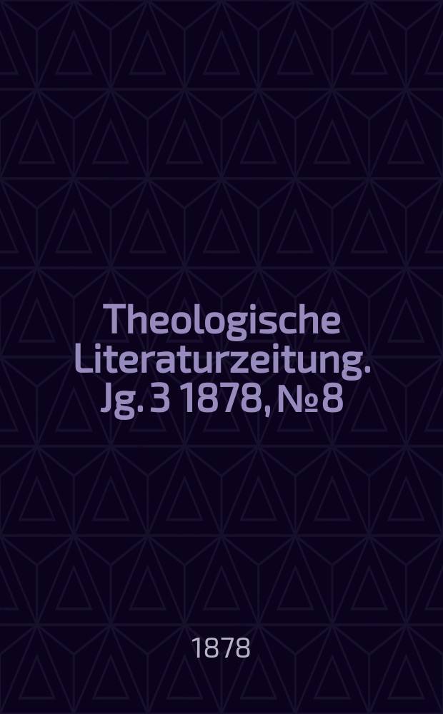 Theologische Literaturzeitung. Jg. 3 1878, № 8