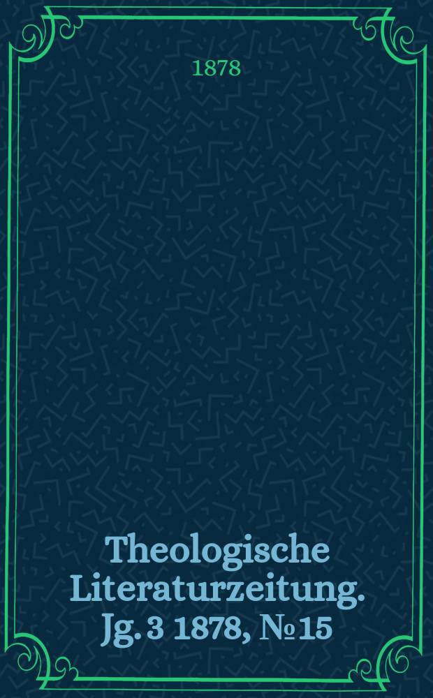 Theologische Literaturzeitung. Jg. 3 1878, № 15