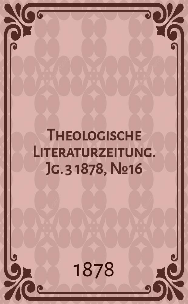 Theologische Literaturzeitung. Jg. 3 1878, № 16
