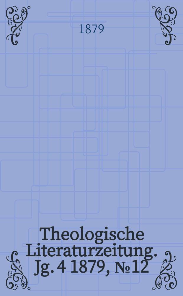 Theologische Literaturzeitung. Jg. 4 1879, № 12