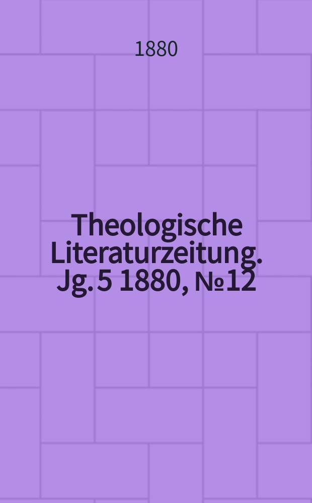 Theologische Literaturzeitung. Jg. 5 1880, № 12