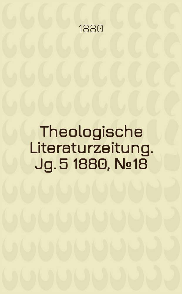 Theologische Literaturzeitung. Jg. 5 1880, № 18