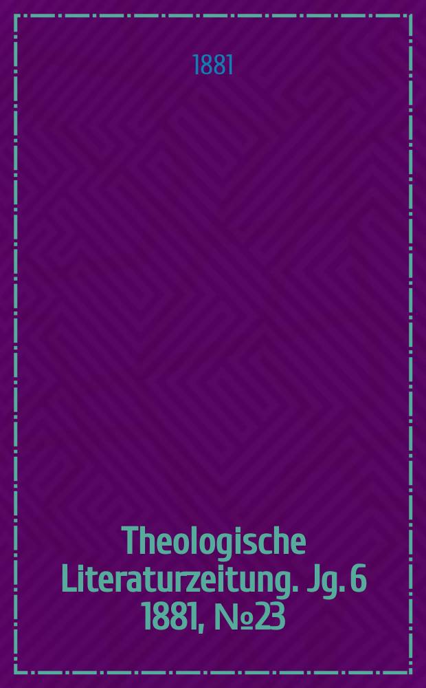 Theologische Literaturzeitung. Jg. 6 1881, № 23