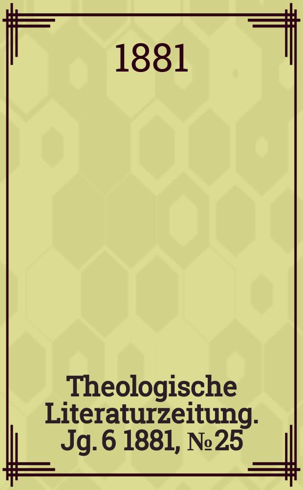 Theologische Literaturzeitung. Jg. 6 1881, № 25