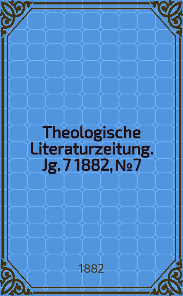 Theologische Literaturzeitung. Jg. 7 1882, № 7