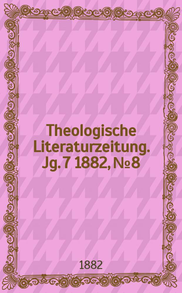 Theologische Literaturzeitung. Jg. 7 1882, № 8