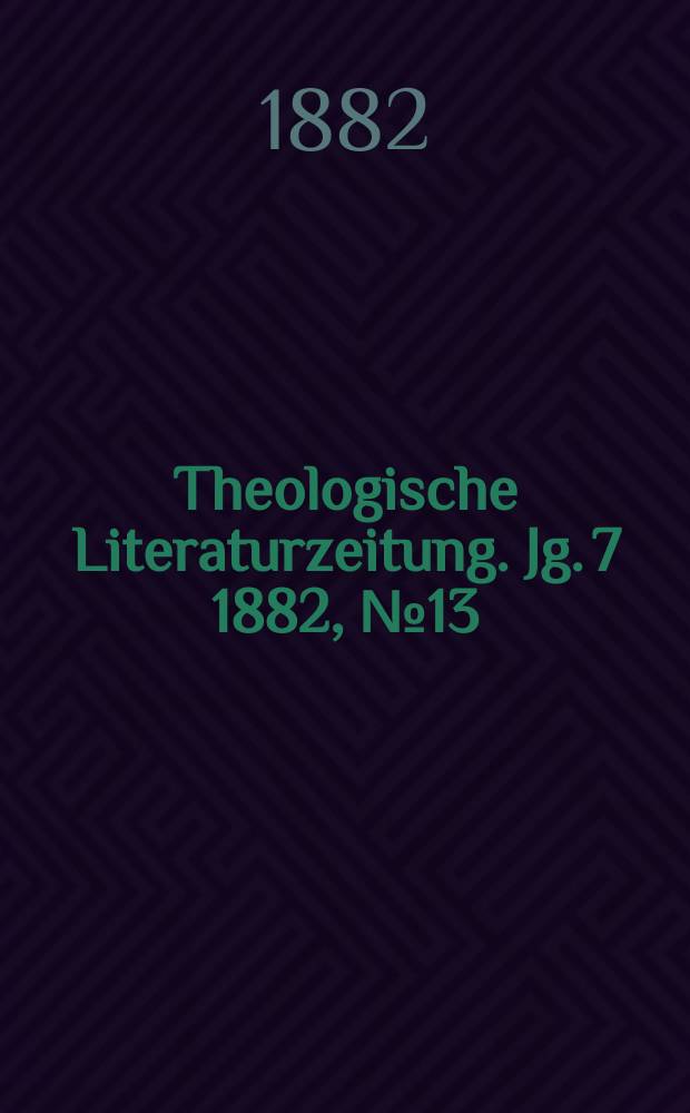 Theologische Literaturzeitung. Jg. 7 1882, № 13