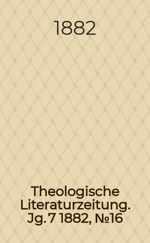 Theologische Literaturzeitung. Jg. 7 1882, № 16