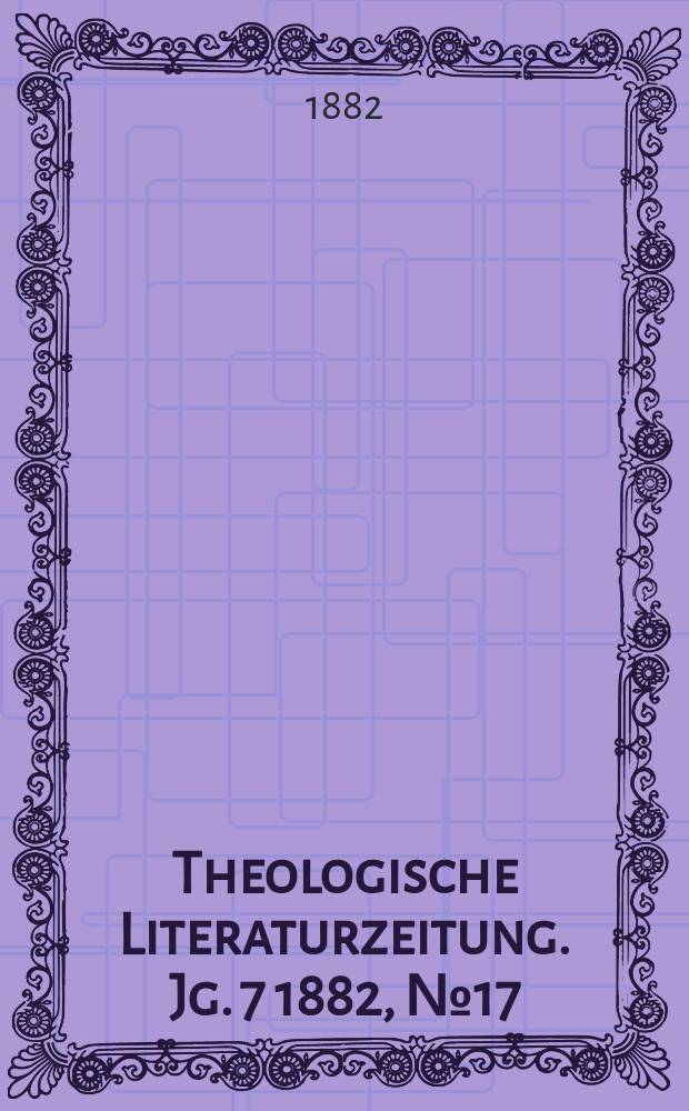 Theologische Literaturzeitung. Jg. 7 1882, № 17