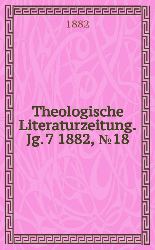 Theologische Literaturzeitung. Jg. 7 1882, № 18