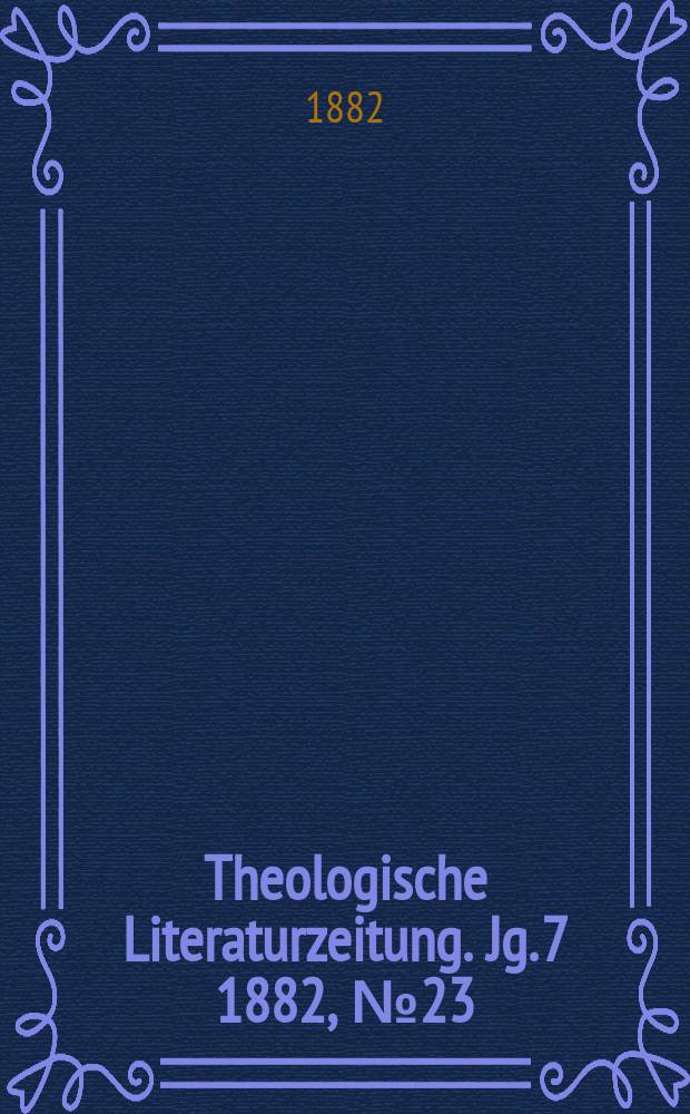 Theologische Literaturzeitung. Jg. 7 1882, № 23