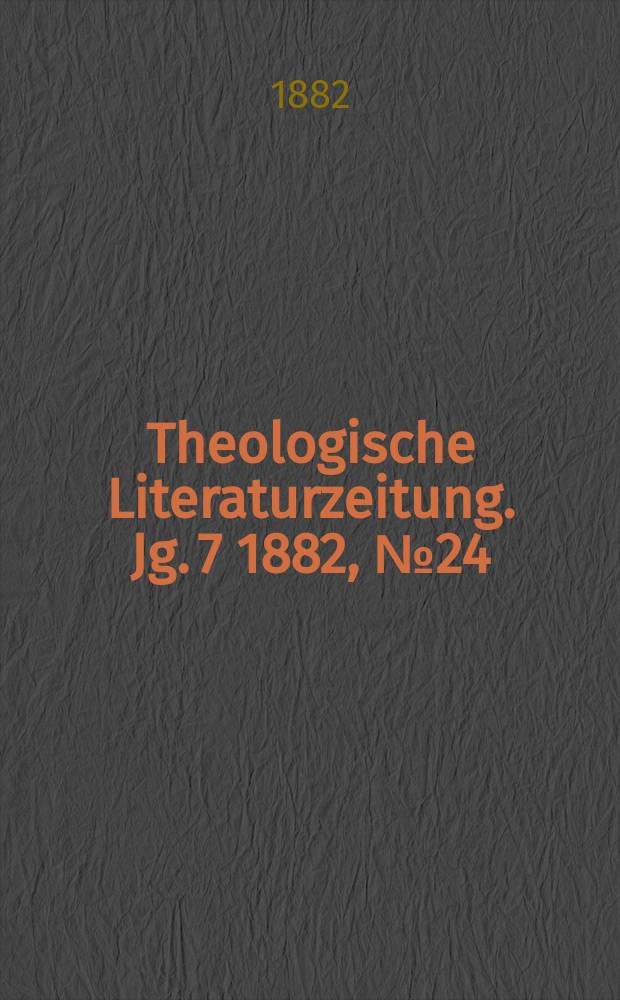 Theologische Literaturzeitung. Jg. 7 1882, № 24