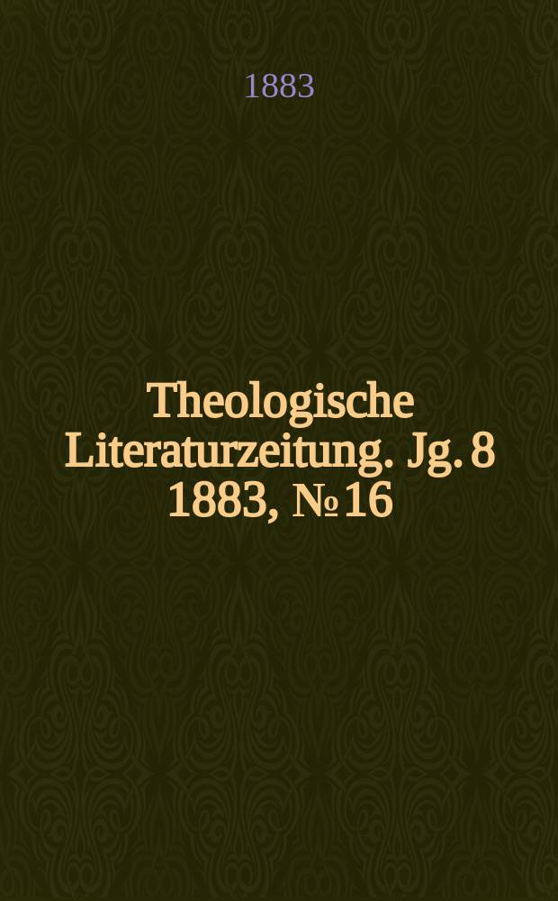 Theologische Literaturzeitung. Jg. 8 1883, № 16