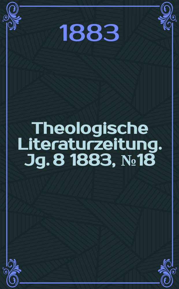 Theologische Literaturzeitung. Jg. 8 1883, № 18
