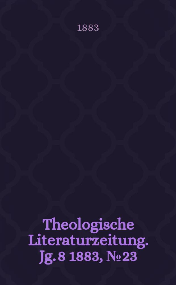 Theologische Literaturzeitung. Jg. 8 1883, № 23