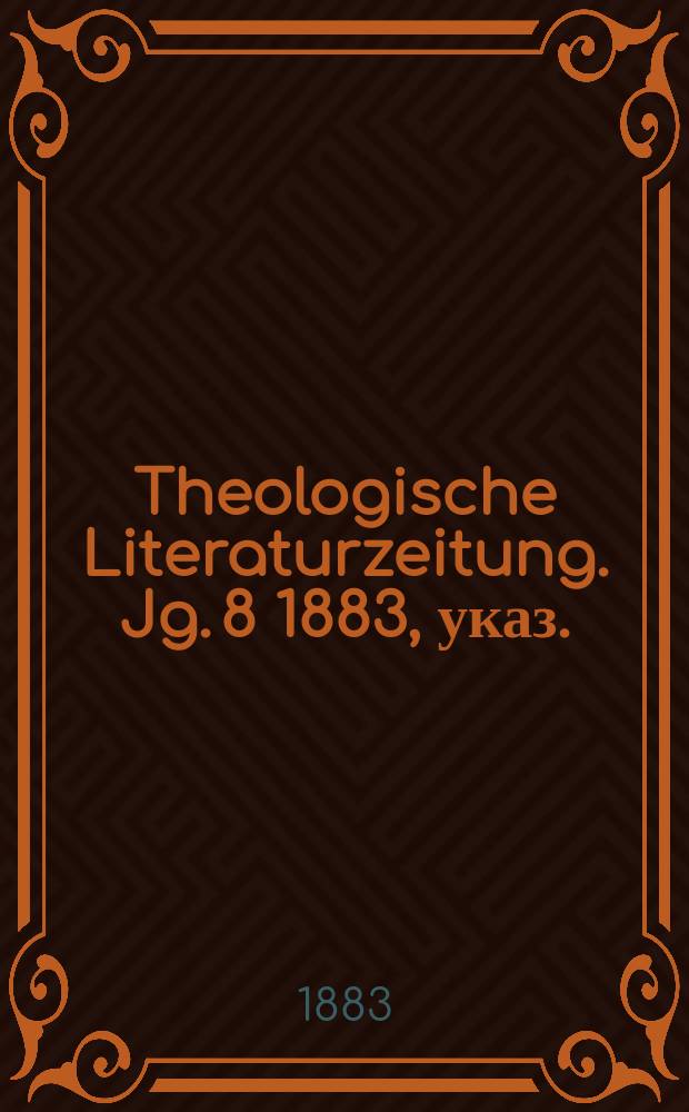 Theologische Literaturzeitung. Jg. 8 1883, указ.