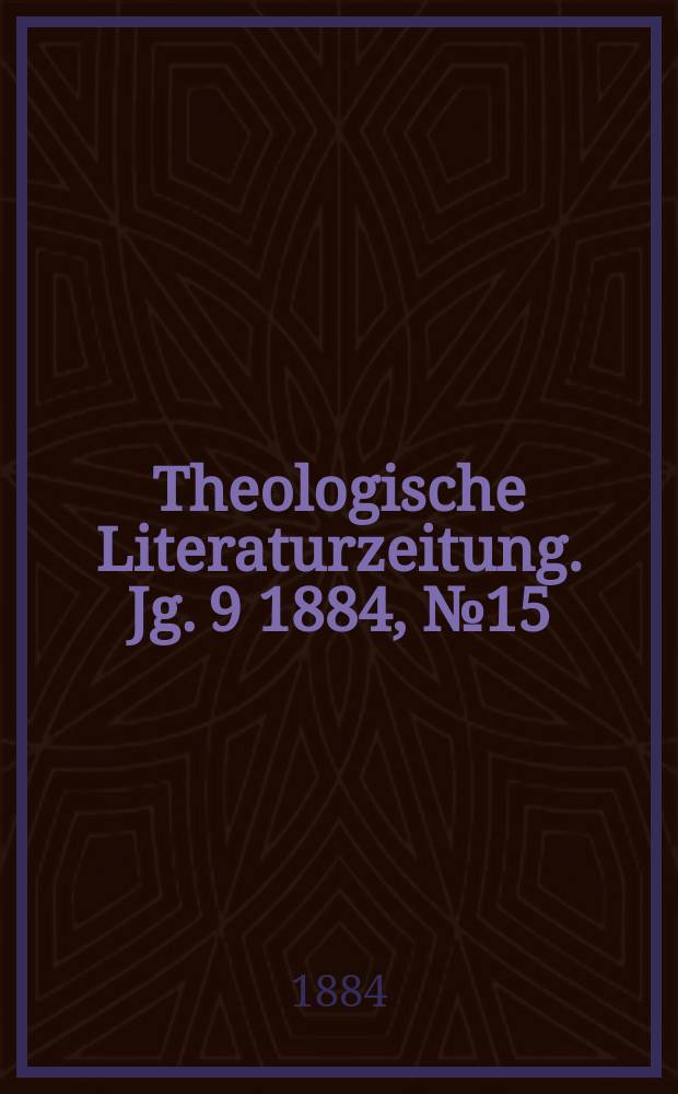 Theologische Literaturzeitung. Jg. 9 1884, № 15