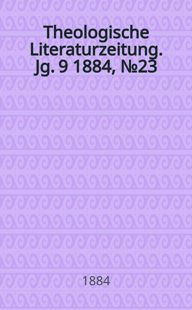 Theologische Literaturzeitung. Jg. 9 1884, № 23