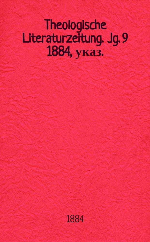 Theologische Literaturzeitung. Jg. 9 1884, указ.